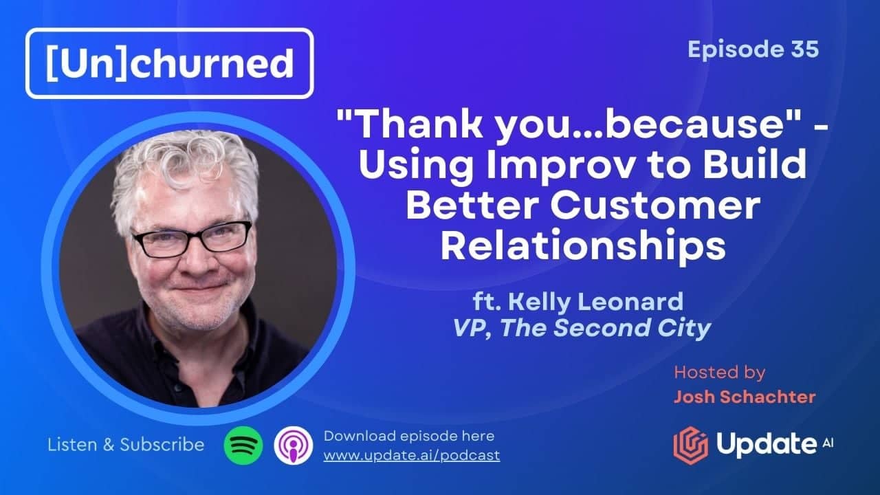 “Thank you…because” – Using Improv to Build Better Customer Relationships – ft. Kelly Leonard (The Second City)