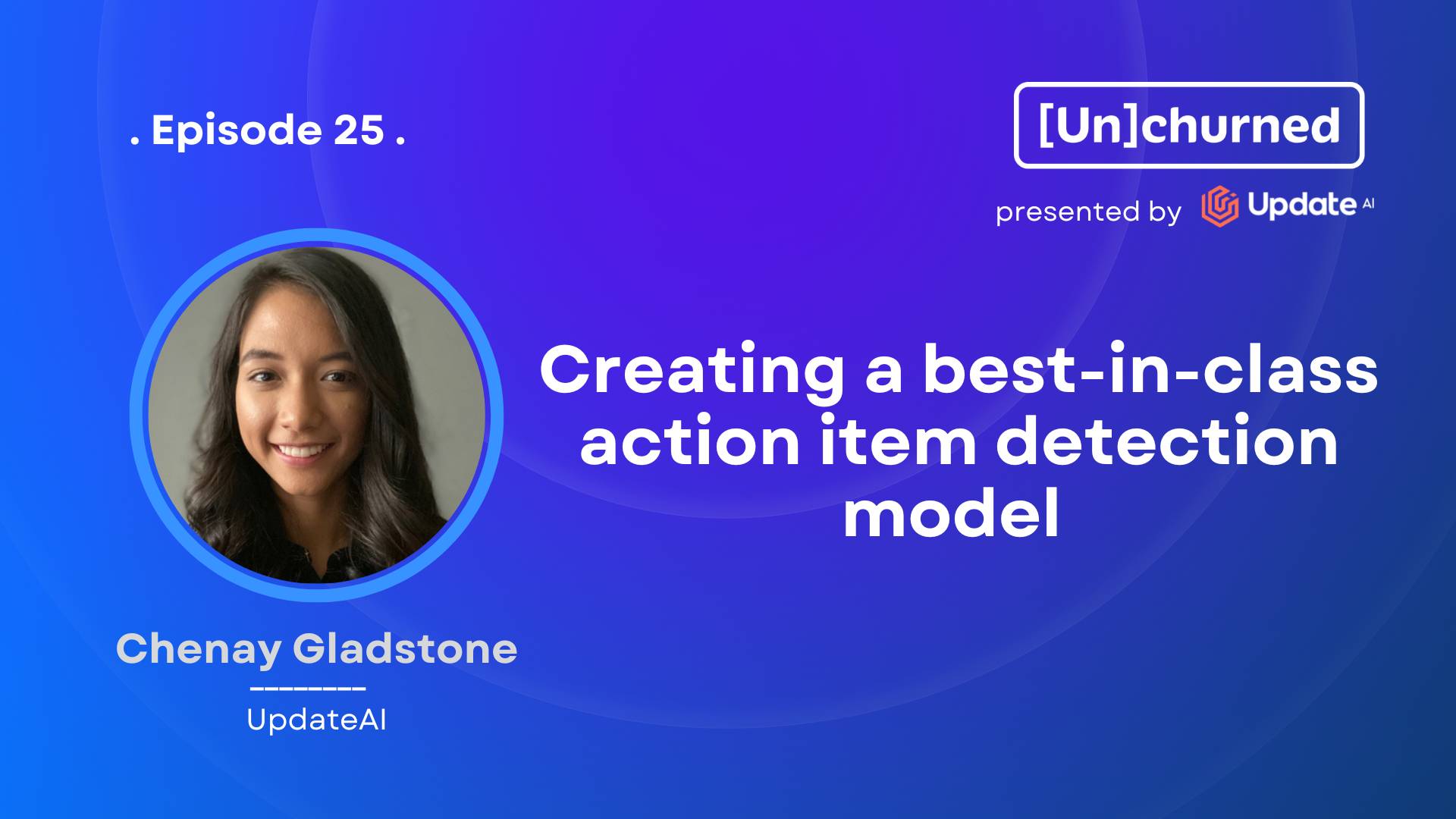 Creating a Best-In-Class Action Item Detection Model Ft. Chenay Gladstone (Updateai)