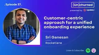 Customer-centric approach for a unified onboarding experience ft. Srikrishnan Ganesan (Rocketlane)