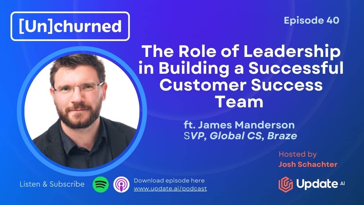 The Role of Leadership in Building a Successful Customer Success Team ft. James Manderson (Braze)