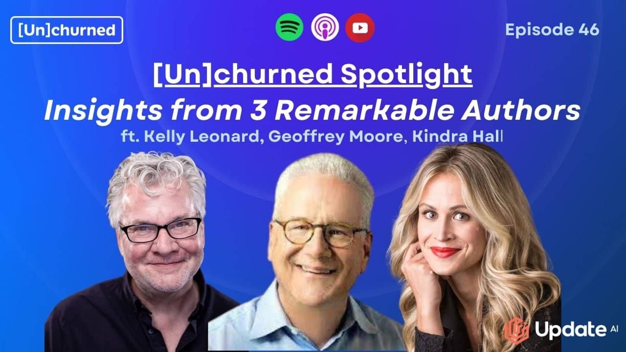 [Un]churned Spotlight: Insights from 3 Remarkable Authors ft. Kindra Hall, Kelly Leonard, Geoffrey Moore