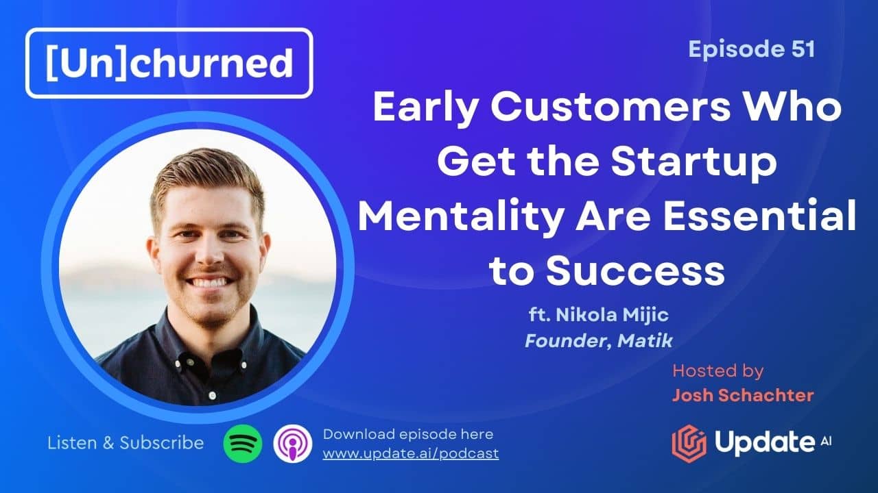 Early Customers Who Get the Startup Mentality Are Essential to Success ft. Nikola Mijic (Founder, Matik)