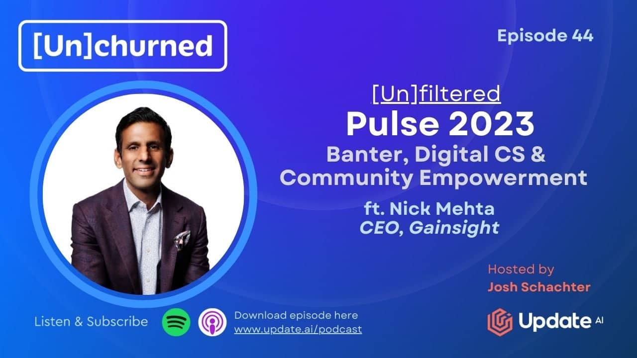 [Un]filtered Pulse 2023: Banter, Digital CS & Community Empowerment ft. Nick Mehta, CEO, Gainsight