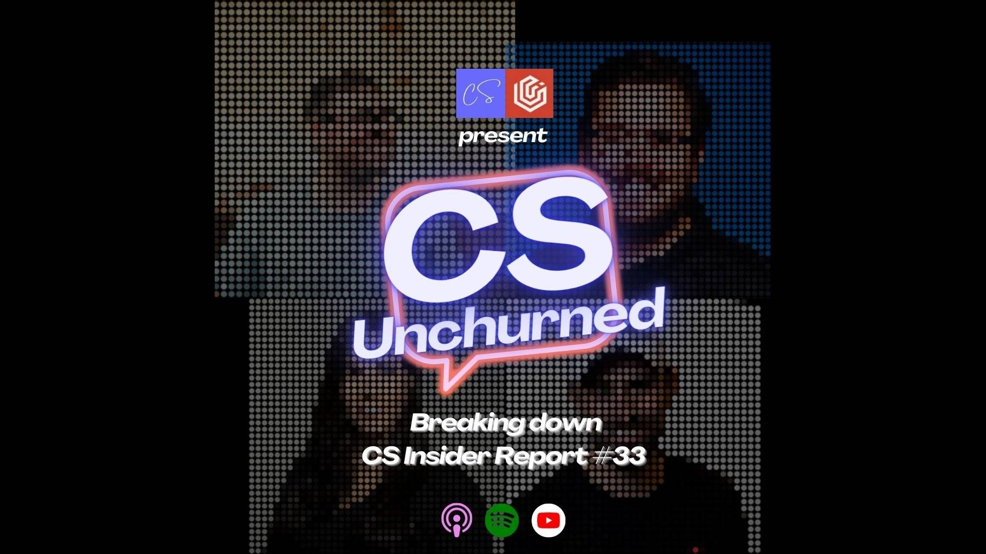 CS [Un]churned – Breaking down Report #33 from CSInsider.co