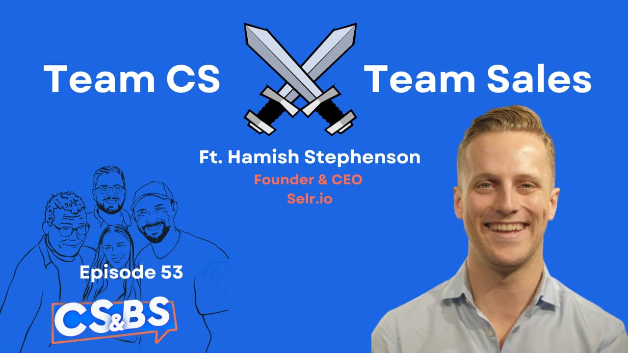 Who Wins the Tug-of-War, Team Customer Success or Team Sales? ft. Hamish Stephenson ( Selr.io)